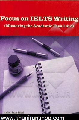 Focus on IELTS writing (mastering the academic task 1 And 2)
