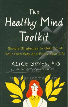 the healthy mind toolkit: simple strategies to get out of your own way and enjoy your life